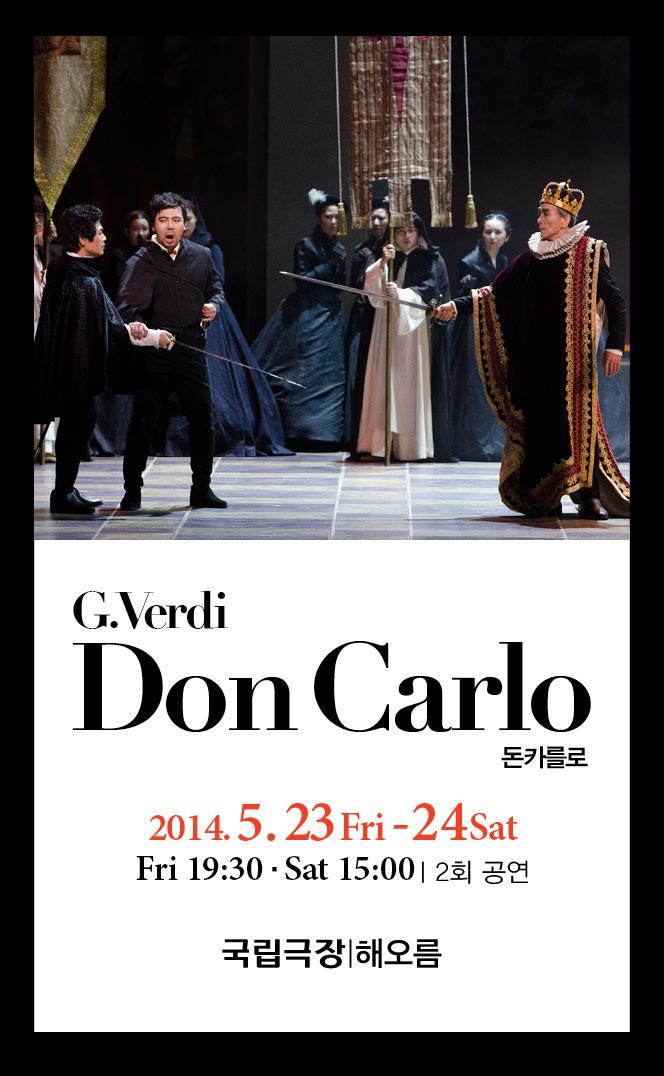 ī Don Carlo_G. Verdi

2014. 5. 22(Thu)~24(Sat)
 ؿ
 Thu-Fri 7:30pm,  Sat 3pm
